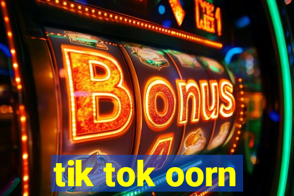 tik tok oorn